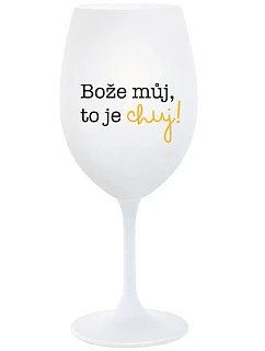 BOŽE, MÔJ BOŽE, TO JE CHUJ - pohár na biele víno 350 ml