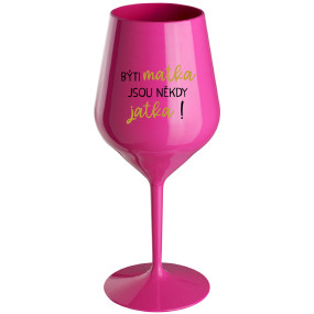 BÝTI MATKA JSOU NĚKDY JATKA! - růžová nerozbitná sklenice na víno 470 ml