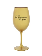 PROTOŽE BÝT NEJLEPŠÍ PŘÍTEL NENÍ PRDEL - zlatá sklenice na víno 350 ml