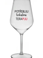 POTŘEBUJU TEKUTOU TERAPIJU - čirá nerozbitná sklenice na víno 470 ml
