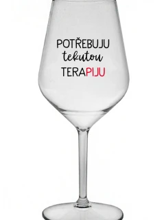 I NEED LIQUID THERAPY - číry nerozbitný pohár na víno 470 ml
