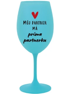 MŮJ PARTNER MÁ PRIMA PARTNERKU - tyrkysová sklenice na víno 350 ml