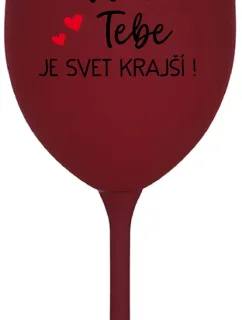 VĎAKA TEBE JE SVET KRAJŠÍ! - bordovy pohár na víno 350 ml