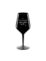 MÁM NACHYSTÁNO, NYNÍ MŮŽU PÍT - černá nerozbitná sklenice na víno 470 ml