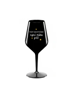 MÁM NACHYSTÁNO, NYNÍ MŮŽU PÍT - černá nerozbitná sklenice na víno 470 ml