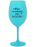 Nebudeš ma postrádať, mám DVOJČATÁ! - tyrkysový pohár na víno 350 ml