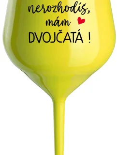 MŇA NEROZHODÍŠ, MÁM DVOJČATÁ! - žltý nerozbitný pohár na víno 470 ml