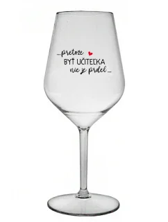 ...PRETOŽE BYŤ UČITEĽKA NIE JE PRDEL... - priehľadný nerozbitný pohár na víno 470 ml