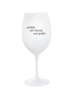 PROTOŽE BÝT POLITIK NENÍ PRDEL - bílá  sklenice na víno 350 ml