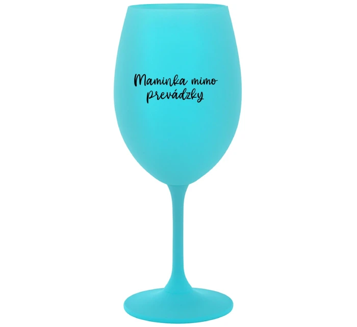 MAMINKA MIMO PREVÁDZKY - tyrkysový pohár na víno 350 ml