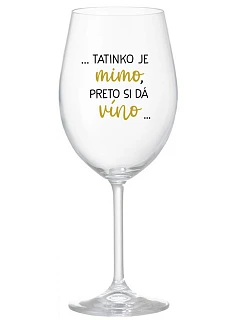 ...TATKO JE VONKU, TAK CHCE VÍNO... - priehľadný pohár na víno 350 ml