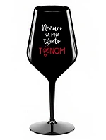 NEDIV SA NA MŇA S TAKÝMTO TÓNOM - čierny nerozbitný pohár na víno 470 ml