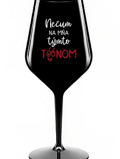 NEDIV SA NA MŇA S TAKÝMTO TÓNOM - čierny nerozbitný pohár na víno 470 ml