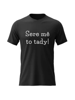 Dámské bavlněné tričko s potiskem - SERE MĚ TO TADY! - černé