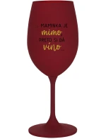 ...MAMINKA JE MIMO, PRETO SI DÁ VÍNO... - bordovy pohár na víno 350 ml ...MAMINKA JE MIMO, PRETO SI DÁ VÍNO... - bordovy pohár na víno 350 ml