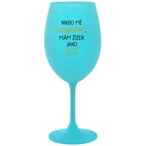 NIKDO MĚ NESPASE, MÁM ŽÍZEŇ JAKO PRASE - tyrkysová sklenice na víno 350 ml