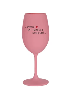 BECAUSE BEING A TRAINER IS NOT A JOKE - ružový pohár na víno 350 ml