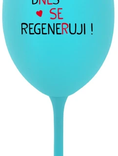 DNES REGENERUJEM! - tyrkysový pohár na víno 350 ml