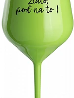 ZLATO, POĎ NA TO! - zelený nerozbitný pohár na víno 470 ml