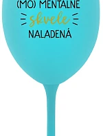 JSEM (MO)MENTÁLNE SKVELE NALADENÁ - tyrkysový pohár na víno 350 ml