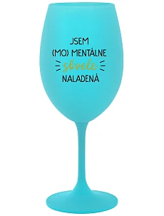 JSEM (MO)MENTÁLNE SKVELE NALADENÁ - tyrkysový pohár na víno 350 ml