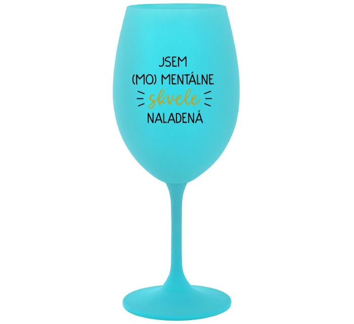 JSEM (MO)MENTÁLNE SKVELE NALADENÁ - tyrkysový pohár na víno 350 ml JSEM (MO)MENTÁLNE SKVELE NALADENÁ - tyrkysový pohár na víno 350 ml
