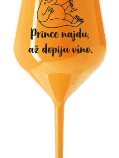 PRINCE NAJDU, AŽ DOPIJU VÍNO. - oranžová nerozbitná sklenice na víno 470 ml