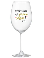 TVOJE SÉGRA MÁ PRIMA SÉGRU! - čirá sklenice na víno 350 ml