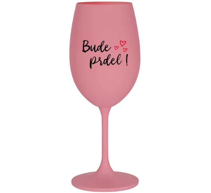 BUDE PRDEL! - ružový pohár na víno 350 ml BUDE PRDEL! - ružový pohár na víno 350 ml