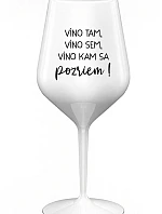 VÍNO TAM, VÍNO SEM, VÍNO KAM SA POZRIEM! - biely nerozbitný pohár na víno 470 ml