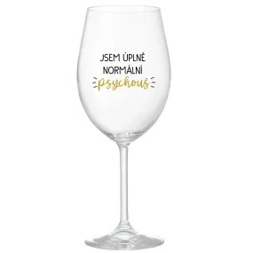 JSEM ÚPLNĚ NORMÁLNÍ PSYCHOUŠ - čirá sklenice na víno 350 ml