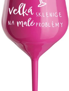 VELKÁ SKLENICE NA MALÉ PROBLÉMY - růžová nerozbitná sklenice na víno 470 ml