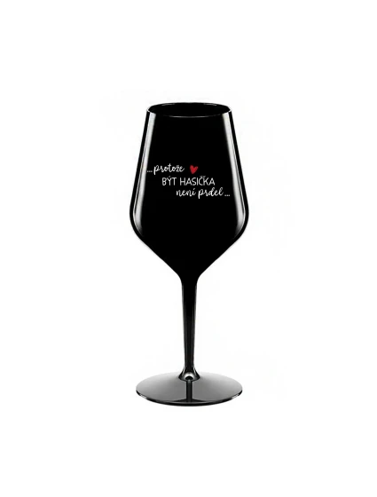 PROTOŽE BÝT HASIČKA NENÍ PRDEL - černá nerozbitná sklenice na víno 470 ml