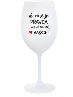 VE VÍNĚ JE PRAVDA...ALE AŽ NA DNĚ, MRŠKA! - bílá sklenice na víno 350 ml