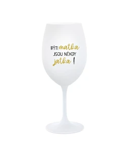 BÝTI MATKA JSOU NĚKDY JATKA! - biely pohár na víno 350 ml