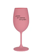 PROTOŽE BÝT BARMAN NENÍ PRDEL - růžová sklenice na víno 350 ml