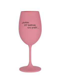 PROTOŽE BÝT BARMAN NENÍ PRDEL - růžová sklenice na víno 350 ml