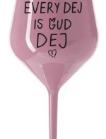 EVERY DEJ IS GUD DEJ - světle růžová nerozbitná sklenice na víno 470 ml