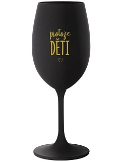PROTOŽE DĚTI - čierny pohár na víno 350 ml