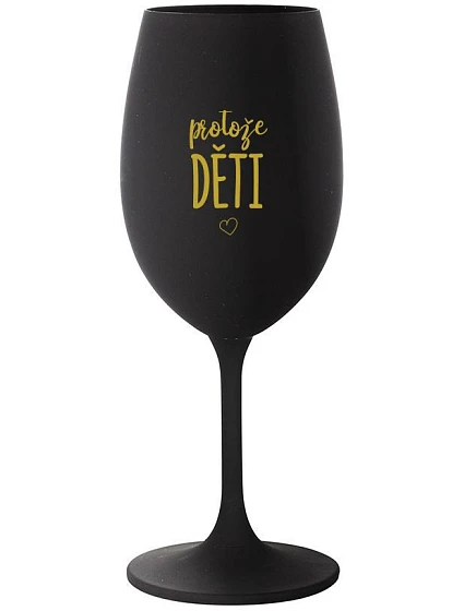 PROTOŽE DĚTI - čierny pohár na víno 350 ml