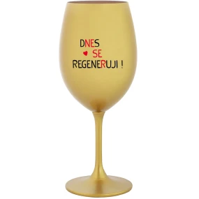 DNES SE REGENERUJI! - zlatá sklenice na víno 350 ml