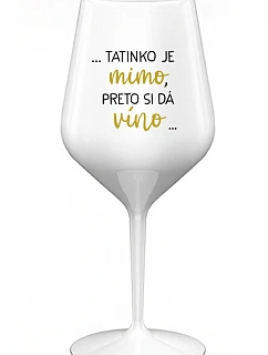 ...TATKO JE VONKU, TAK CHCE VÍNO... - biely nerozbitný pohár na víno 470 ml