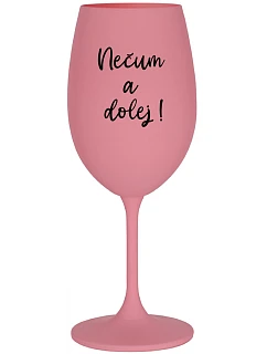 NEČUM A DOLEJ! - ružový pohár na víno 350 ml