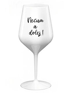 NESMELI A NESPADLI! - biely nerozbitný pohár na víno 470 ml