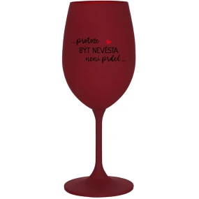 ...KEĎŽE BYŤ NIEČO NIE JE NIEČO... - bordový pohár na víno 350 ml