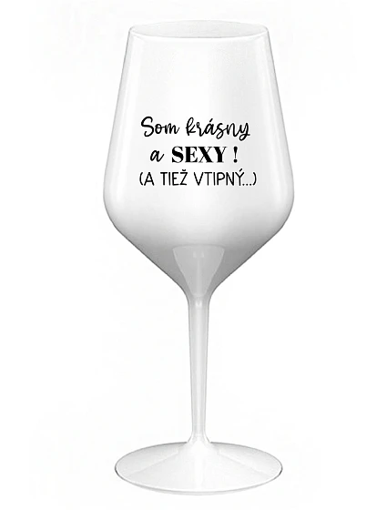 Som krásna a sexi! (A tiež nebezpečná...) - biely nerozbitný pohár na víno 470 ml