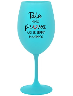 TÁTA MIMO PROVOZ (JDI SE ZEPTAT MAMINKY) - tyrkysová sklenice na víno 350 ml
