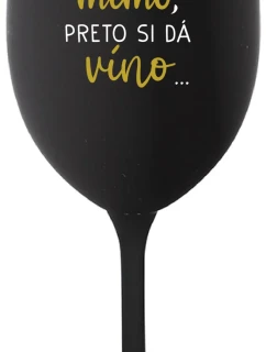 ...MAMINKA JE MIMO, PRETO SI DÁ VÍNO... - čierny pohár na víno 350 ml