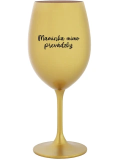 MAMINKA MIMO PREVÁDZKY - zlatý pohár na víno 350 ml