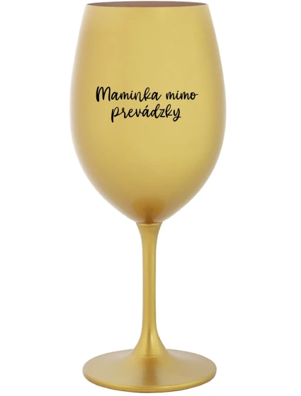 MAMINKA MIMO PREVÁDZKY - zlatý pohár na víno 350 ml